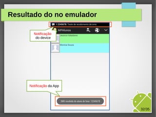 Resultado do no emulador
Notificação
do device

Notificação da App

M.Sc. Márcio Palheta

32/35

 