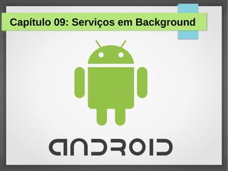 Capítulo 09: Serviços em Background

 
