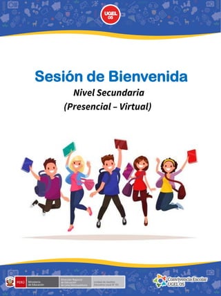 Sesión de Bienvenida
Nivel Secundaria
(Presencial – Virtual)
 