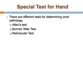  There are different tests for determining wrist
pathology:
 Allen’s test
 Bunnel- littler Test
 Retinacular Test
 