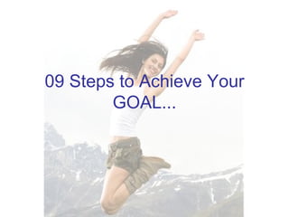 09 Steps to Achieve Your GOAL... 