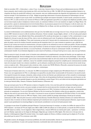 Reflexion
Edité en novembre 1997, « Cyberculture » a donc 12 ans. A cette date, Internet n'était en France qu'à ses balbutiements (environ 100.000
foyers connectés, dont le mien) et était dominé par AOL arrivé des Etats-Unis en 1996. En 2009, 63% des français possèdent Internet et un
cinquième des foyers du monde (422 millions) y sont connectés, mais avec malheureusement des disparités très importantes avec comme plus
mauvais exemple 1% des Indonésiens sur la Toile. Malgré son grand âge relativement à l'avancée ahurissante de l'informatique et de son
environnement, ce rapport n'a pas ou peu vieilli. Les interfaces par exemple sont toujours d'actualité, il citait le tactile, synonyme de science-
fiction en 1997, il a subit un boom avec l'arrivée de l'iPhone en 2007 puis généralisé aujourd'hui sur la plupart des téléphones portables, utilisé
sur les écrans de plus en plus et remplacera à terme la souris, on commence d'ailleurs à vivre une transition via Apple et sa Magic Mouse. On
peut peut-être y ajouter la ralentissement de la loi de Gordon-Moore, les processeurs passant de la loi de fréquence à celle du multi-cœur. On
peut y ajouter un Internet pouvant malgré tout remplacer le téléphone fixe via Skype, une lettre qui décline face à un courriel généralisé et
utilisé par la majorité d'entre-nous.

La notion de déterminisme ou de conditionnement, bien que Lévy l'ait établie dans cet ouvrage vieux de 12 ans, n'est pas encore acceptée par
tous en 2009. Internet est encore la cible de nombreux détracteurs. Dernier exemple, Jacques Ségéla a déclaré « Le Net est la plus grande saloperie
inventée par les hommes ! » pour défendre Julien Dray, personnalité du PS, touché par des propos via ce support. Le Net, contrairement à ce que
Séguéla dit, n'est pas la cause des maux de Dray, mais ce sont ses utilisateurs qui le sont. Si quelqu'un m'insulte par téléphone, qui vais-je
incriminer ? L'invention du téléphone ? Non, juste la personne au bout du fil. Internet aide à la communication et donc indirectement à ce
genre de propos, sans lui les insultes n'auraient surement pas été transmises mais il n'y a pas à remettre en question ce qui a déjà fait ses
preuves et qui comme tout moyen de communication, n'est pas un idéal car ses utilisateurs ne sont eux même pas parfaits. On peut extrapoler
cette réflexion au pullulement de réseaux sociaux type Facebook. Ce dernier est toujours critiqué ouvertement par de nombreuses personnes,
mais comme on voudrait accuser Internet, on accuse Facebook, or Facebook est créé par la communauté virtuelle, c'est même une
communauté virtuelle. Si un évènement dégradant ou autre ressort de Facebook, ce n'est pas l'outil qui est en cause, mais ceux qui l'utilisent.

Dans la notion de virtuel, de monde virtuel, la frontière entre substitution et complémentarité a presque été franchie, par une application du
Web appelée Second Life. Sorte de mélange entre jeu et communauté virtuelle (un métavers), nous créons notre personnage, à notre image
ou non et parcourons ce « second monde » parti de zéro mais incrémentant objets du réel voire entités du réel. Personnellement, Second Life
ne m'a pas plu pour son aspect « addiction», mais je l'ai considéré comment dangereux puisqu'il ne complète pas les communications actuelles
mais crée son propre monde, leur créateurs considèrent « que les utilisateurs considèrent plus Second Life comme une extension de leur monde réel que
comme un simple jeu vidéo ». Moins poussé et plus orienté jeu vidéo, on peut citer WOW (World or Warcraft), connectant les joueurs du monde
entier dans un monde virtuel où il est possible de progresser, communiquer.

Terrain pour le business selon Lévy, il a visé juste. En 2008, les transactions en ligne comptent pour 450 milliards d'euros (17,1 milliards en
France avec une augmentation de 33%). Le cyberespace est aujourd'hui une plate-forme incontournable de l'économie et du marché actuels.
Une majorité écrasante des marques, entreprises, même artisans ont leur site Internet, pas seulement pour se faire connaître et communiquer
internationalement mais pour exercer leur activité en ligne. Cela a bien sûr été grandement facilité par le paiement par carte bancaire sur des
sites sécurisés (SSL) liés aux grandes banques ou par des intermédiaires comme Paypal. De là, sont même nés des entreprises spécialisées sur
la vente par Internet (eBay, Amazon, Pixmania, RueduCommerce, CDiscount, etc).

Ceux qui avait peur pour l'art en 1997 peuvent se réjouir et s'inquiéter à la fois. Lévy avait bien parlé de la dimension bénéfique qu'aurait
Internet comme vitrine des œuvres, avec pour exemple un musée dont les œuvres peuvent être visionnées en ligne mais qui inviteront
indéniablement l'internaute à venir voir l'original. L'art s'expose partout sur le Web, l'invitation à la découverte musicale, cinématographique,
picturale est omniprésente. Un art né de l'Internet (Webart ou Net.Art inventé par Pitz Schultz) a même fait son apparition, certains sites,
objets de sites sont de vrais œuvres d'arts. Par contre, il ne pouvait en aucun cas prévoir l'avènement du P2P (Peer-to-Peer). Il a été initialisé
par Audiogalaxy en 1998 et ouvert en 1999 avec Napster, connu comme symbole du piratage informatique et fermé par les autorités
américaines en 2001. Mais des petits nouveaux comme Fastrack (Kazaa), Gnutella (Shareaza), Edonkey (Emule) ou le système BitTorrent
ont pris le relais. Ce dernier est devenu tellement important qu'il constituerait entre un quart de la bande-passante d'Internet, auquel on peut
ajouter la part grandissante du streaming (illégal ou non) mesurée actuellement à un tiers de la bande passante totale.

Le piratage est sans doute LE problème principal d'Internet. Il nuit pour beaucoup à la musique, au cinéma, les chiffres de ventes de CD et
DVD l'attestent : une baisse de 97% des singles entre 2002 et 2009, de 68% des albums sur la même période, un marché des DVD en baisse
dès 2006. Quant au cinéma, il est en stagnation. Mais le légal (iTunes, Amazon MP3) fait son chemin petit à petit, « sponsorisé » en France
par la loi Hadopi, tapant plus sur les doigts du téléchargeur illégal plus que vendant les offres légales. Ma vision est ici n'est pas noire ou
blanche, le téléchargement illégal (TI) entraîne l'achat. Une enquête anglaise de Demos a d'ailleurs constaté que les adeptes du TI on bien
plus acheté que les autres (77£ en moyenne contre 44£).

De grandes avancés, des dérapages, de nouveaux problèmes, des outils incontournables, Internet n'a pas ajouté de problèmes ni totalement
facilité la vie quotidienne, il a juste créé sa propre dimension, incrémentée dans notre monde actuel.
 