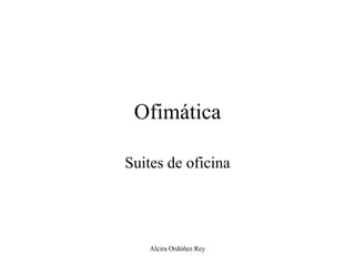Ofimática

Suites de oficina




    Alcira Ordóñez Rey
 