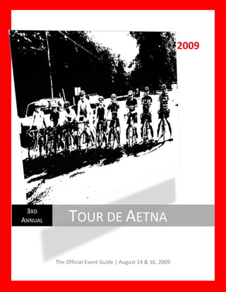  

                                                                 2009 
                                                                      
                        




     3RD 
 
    ANNUAL        TOUR DE AETNA 

              The Official Event Guide | August 14 & 16, 2009 
 