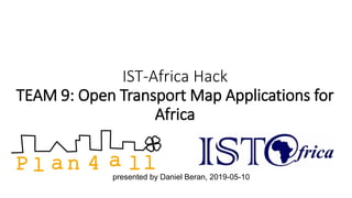 IST-Africa Hack
TEAM 9: Open Transport Map Applications for
Africa
presented by Daniel Beran, 2019-05-10
 