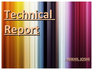 Technical  Report --NIKHIL JOSHI 