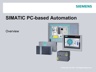© Siemens AG 2011. All Rights Reserved.
SIMATIC PC-based Automation
Overview
 