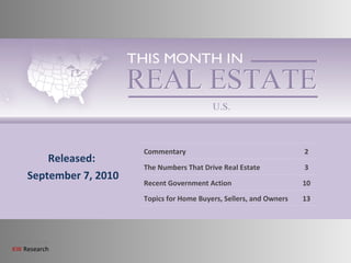 Released: September 7, 2010 Commentary 2 The Numbers That Drive Real Estate 3 Recent Government Action 10 Topics for Home Buyers, Sellers, and Owners 13 