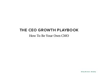 THE CEO GROWTH PLAYBOOK
How To Be Your Own CMO
@tracydinunzio @tradesy
 