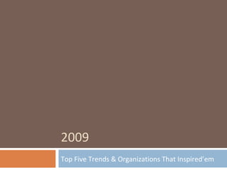 2009 Top Five Trends & Organizations That Inspired’em 