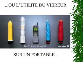 ...OU L’UTILITE DU VIBREUR SUR UN PORTABLE... 