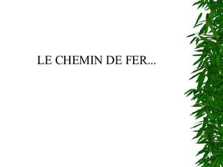 LE CHEMIN DE FER... 