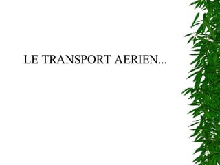 LE TRANSPORT AERIEN... 