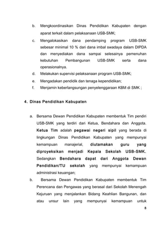 b. Mengkoordinasikan Dinas Pendidikan Kabupaten dengan
aparat terkait dalam pelaksanaan USB-SMK;
c. Mengalokasikan dana pe...