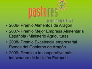 • 2006- Premio Alimentos de Aragón
• 2007- Premio Mejor Empresa Alimentaria
Española (Ministerio Agricultura)
• 2008- Prem...