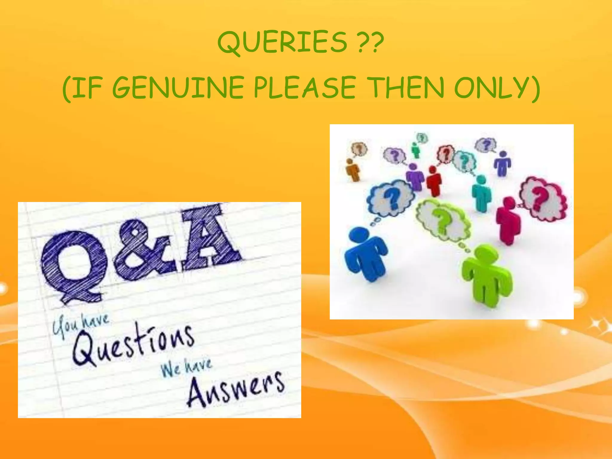 QUERIES ??
(IF GENUINE PLEASE THEN ONLY)
 