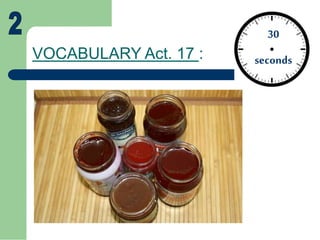 VOCABULARY Act. 17 :
30
seconds