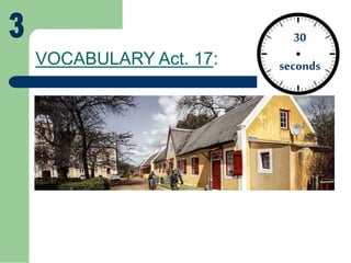 VOCABULARY Act. 17:
30
seconds