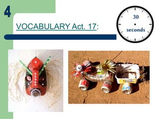 VOCABULARY Act. 17:
30
seconds