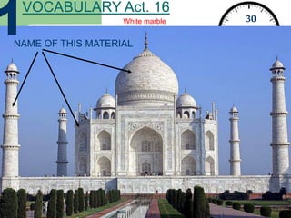 30
seconds
VOCABULARY Act. 16
NAME OF THIS MATERIAL
White marble
 