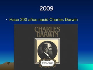 2009 Hace 200 años nació Charles Darwin 