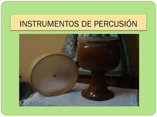 INSTRUMENTOS DE PERCUSIÓN

 