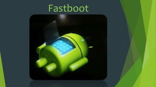 Fastboot
 