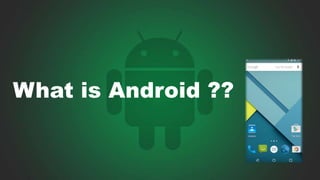 What is Android ??
 