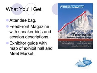 What You’ll Get

Attendee bag.
FeedFront Magazine
 with speaker bios and
 session descriptions.
Exhibitor guide with
 m...