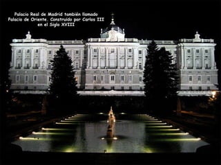 Palacio Real de Madrid también llamado Palacio de Oriente. Construido por Carlos III en el Siglo XVIII 