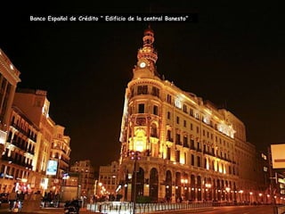 Banco Español de Crédito “ Edificio de la central Banesto” 