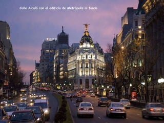 Calle Alcalá con el edificio de Metrópolis al fondo . 