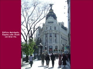 Edificio Metrópolis: Esquina calle Alcalá con Gran Vía. 