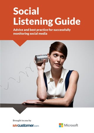 customer.comMY
Brought to you by
Social
Listening Guide
Advice and best practice for successfully
monitoring social media
 