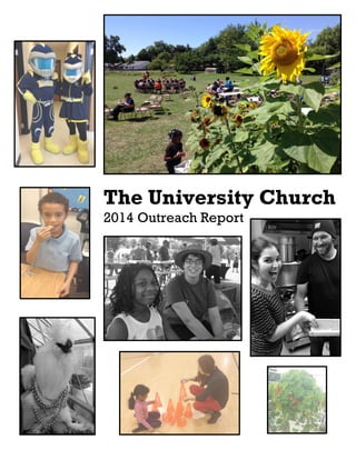 The University Church Ÿ 2014 Report Ÿ http://www.theuniversitychurchtoledo.org 1
The University Church
2014 Outreach Report
 