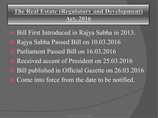  Bill First Introduced in Rajya Sabha in 2013.
 Rajya Sabha Passed Bill on 10.03.2016
 Parliament Passed Bill on 16.03.2016
 Received accent of President on 25.03.2016
 Bill published in Official Gazette on 26.03.2016
 Come into force from the date to be notified.
7Presented by CA. Neha Sethi
 