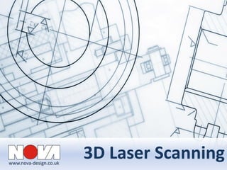 www.nova-design.co.uk
3D Laser Scanning
 