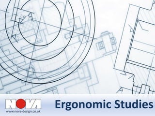 www.nova-design.co.uk
Ergonomic Studies
 