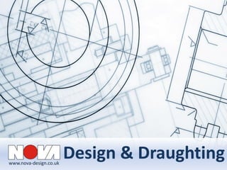 www.nova-design.co.uk
Design & Draughting
 