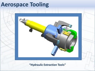 Aerospace Tooling
“Hydraulic Extraction Tools”
 