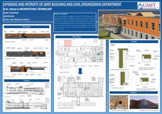 UPGRADE AND RETROFIT OF GMIT BUILDING AND CIVIL ENGINEERING DEPARTMENT
B.Sc. (Hons) in ARCHITECTURAL TECHNOLOGY
MARK THORNTON
G00292459
DETAIL AND DESIGN STUDIES 4
 DEMOLITION PLAN
 PROPOSED FIRST FLOOR PLAN
PROJECT OVERVIEW
The final year project was upgrade and retrofit of the Building and Civil
Engineering Department of GMIT was proposed. The way this project was
approached was to look at sustainability and energy performance. The project
tied in with my technical report which looked at analysing energy performance
of the retrofit. The building envelope was the most important aspect for me to
look at, as this had a major effect on the energy performance of the building
and it was because of this that a good u-value and good level of air tightness
had to be achieved.
Elevations
 NORTH ELEVATION
 SOUTH ELEVATION
 WEST ELEVATION
Sections
 PARAPET DETAIL NEW EXTENSION
 INTERMEDIATE DETAIL
Floor Plans
 WINDOW PLAN DETAIL WITH
LARCH TIMBER CLADDING
 INTERNAL VIEW: LINK BRIDGE
 SECTION A-A
 WINDOW PLAN DETAIL WITH FIBRE
CEMENT CLADDING PANELS
 EXTERNAL VIEW: SOUTH ELEVATION SECTION B-B
Details
Renders
 