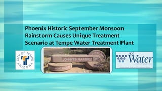 Phoenix Historic September Monsoon
Rainstorm Causes Unique Treatment
Scenario at Tempe Water Treatment Plant
 
