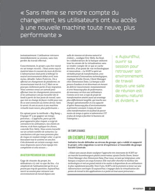 21
instantanément. L’utilisateur retrouve
immédiatement sa session, sans rien
perdre du travail effectué.
Concrètement, le projet a pu être mené
en un temps record. « Nous avons reçu le
matériel dans le courant du mois de février.
L’infrastructure était prête à héberger le
nouvel environnement début avril, tests
inclus, détaille Julien Poitevin. On a
effectué un changement de plateforme, en
reconstruisant tout deAà Z. Mais on ne
peut pas réellement parler d’une migration.
Nous sommes venus un samedi pour
effectuer tous les changements nécessaires
et les utilisateurs ont pu travailler dès le
lundi à partir de leur poste de travail, sans
que rien ne change de façon visible pour eux.
Ils se sont connectés au même device. Sans
le savoir, ils ont eu accès à une machine
virtuelle toute neuve, plus performante. »
En optant pour la méthode « Big Bang »,
l’équipe IT a pu gagner un temps
précieux. « L’approche, parce qu’elle
peut apparaître plus risquée, a exigé de
convaincre les utilisateurs, nos clients en
interne, et de bien expliquer les choses,
concède Eric Mely. Nous avons travaillé
sur un certain nombre de scénarios. La
conclusion a été que nous prenions plus
de risque en voulant mitiger celui-ci qu’en
basculant tout le système en une fois.
Cela demande un certain courage, mais
nous disposons aussi d’une équipe très
compétente et cela rassure. »
Unacteurprécurseursurlemarché
Gage de réussite du projet, les
utilisateurs n’y ont vu que du feu. « La
simplicité de l’utilisation fait qu’ils ne se
posent pas trop de questions.Aujourd’hui,
ouvrir sa session pour retrouver son
environnement de travail depuis une
salle de réunion est devenu naturel et
évident », souligne Eric Mely. Au ﬁnal,
les collaborateurs de la banque utilisent
tous les atouts de la virtualisation sans
se rendre compte de ce qui se cache
derrière, d’un point de vue technologique
et innovation. « La SGBT a opéré un
véritable projet de transformation, avec
énormément d’innovations technologiques,
explique Emilie Deom, Client Manager
chez Dimension Data. La banque a fait
preuve d’audace et est désormais en mesure
de délivrer massivement, instantanément
et avec beaucoup plus de performance,
de nouveaux services aux utilisateurs.
Comme on le voit, ce type de projet de
transformation amène aussi un avantage
plus difﬁcilement tangible, qui touche aux
charges opérationnelles et à la capacité
d’opérer beaucoup plus d’environnements
à périmètre constant. L’enjeu de toute
cette transformation est au ﬁnal de passer
moins de temps à opérer et administrer l’IT
et plus de temps à faciliter le business de
l’entreprise. »
« Sans même se rendre compte du
changement, les utilisateurs ont eu accès
à une nouvelle machine toute neuve, plus
performante »
« Aujourd’hui,
ouvrir sa
session pour
retrouver son
environnement
de travail
depuis une salle
de réunion est
devenu naturel
et évident. »
Untempsd’avance
Unexemplepourlegroupe
Initiative locale défendue au niveau du groupe, qui a validé et supporté
le projet, cette migration va servir d’expérience à l’ensemble du groupe
Société Générale.
« Il faut sans aucun doute souligner l’approche très innovante de SGBT sur
un marché luxembourgeois plutôt conservateur, ajoute Emilie Deom, Senior
Client Manager chez Dimension Data. Pour nous, en tant qu’intégrateur, cette
banque a toujours un coup d’avance. Elle veut aller chercher le meilleur des
technologies et voit un grand intérêt à les mettre à disposition de ses utilisateurs
le plus rapidement possible. Voici 5 ans, SGBT a été la première à miser sur une
infrastructure convergée. Et aujourd’hui, s’engager dans la virtualisation des
postes de travail et des applications à ce point est tout aussi précurseur. »
19_26_ITN_Mag_201610_DimensionData.indd 21 19/10/16 08:28
 