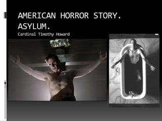 AMERICAN HORROR STORY.
ASYLUM.
Cardinal Timothy Howard
 