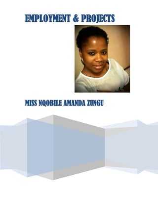 EMPLOYMENT & PROJECTS
MISS NQOBILE AMANDA ZUNGU
 
