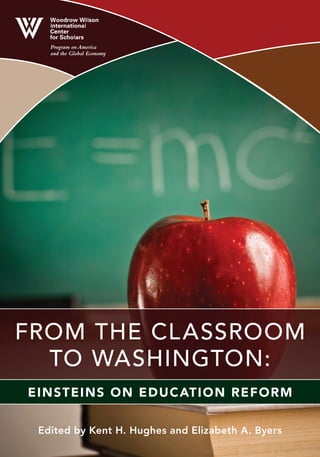 Program on America
and the Global Economy
Edited by Kent H. Hughes and Elizabeth A. Byers
From the Classroom
to Washington:
Einsteins on Education Reform
 