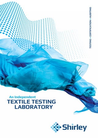TESTING•CERTIFICATION•AUDITING
TEXTILE TESTING
An Independent
LABORATORY
 