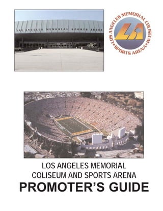 LOS ANGELES MEMORIAL
COLISEUM AND SPORTS ARENA
PROMOTER’S GUIDE
 