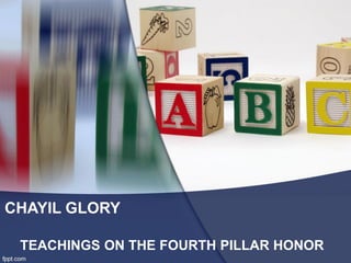 CHAYIL GLORY
TEACHINGS ON THE FOURTH PILLAR HONOR
 