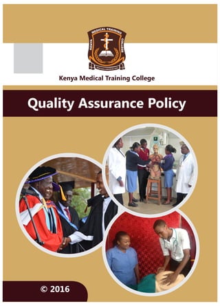 Kenya Medical Training College
Quality Assurance Policy
© 2016
 
